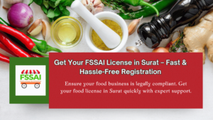 Apply for an FSSAI food license in Surat – Get hassle-free registration, modification, and renewal with expert consultation